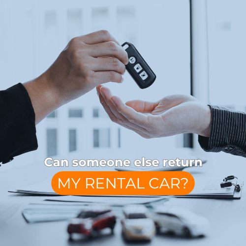 Can someone else return my Rental Car?